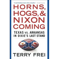 Horns, Hogs, and Nixon Coming: Texas vs. Arkansas in Dixie's Last Stand