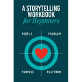 Storytelling Workbook for Beginners: A Workbook to Brainstorm, Practice, and Create 100 Stories