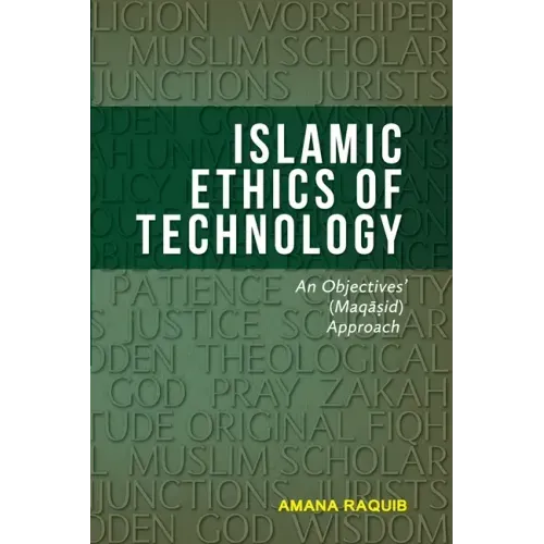 Islamic Ethics of Technology: An Objectives (Maqasid) Approach
