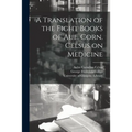 A Translation of the Eight Books of Aul. Corn. Celsus on Medicine [electronic Resource]
