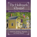 The Hallmark Channel: Essays on Faith, Race and Feminism