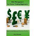 Risk Management for Forex Trading Beginners: How to Limit Risk and Maximize Profits