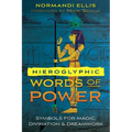 Hieroglyphic Words of Power: Symbols for Magic, Divination, and Dreamwork