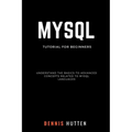 MySQL: MySQL Tutorials for Beginners Basic to Advanced MySQL Languages