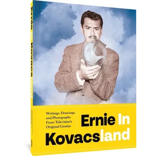 Ernie in Kovacsland: Writings, Drawings, and Photographs from Television's Original Genius