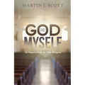 God and Myself: An Inquiry Into the True Religion