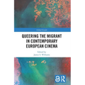 Queering the Migrant in Contemporary European Cinema