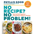 No Recipe? No Problem!: How to Pull Together Tasty Meals Without a Recipe
