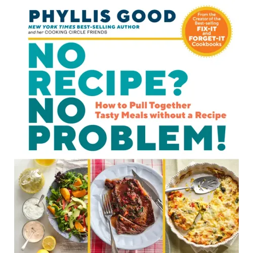 No Recipe? No Problem!: How to Pull Together Tasty Meals Without a Recipe