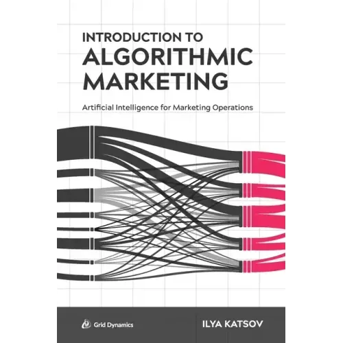 Introduction to Algorithmic Marketing: Artificial Intelligence for Marketing Operations