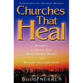 Churches That Heal: Becoming a Chruch That Mends Broken Hearts and Restores Shattered Lives