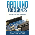 Arduino for Beginners: Step-by-Step Guide to Arduino (Arduino Hardware & Software)
