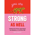 You Are Strong as Hell: Celebrate Your Power, Supercharge Your Resilience, and Lift Your Vibe