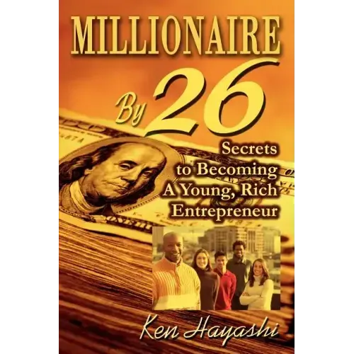 Millionaire By 26: Secrets to Becoming A Young, Rich Entrepreneur