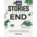 Stories Without End: 24 open-ended stories to engage students in reading, discussion, and creative writing