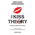 The KISS Theory of Employee Onboarding: Keep It Strategically Simple "A simple approach to personal and professional development."