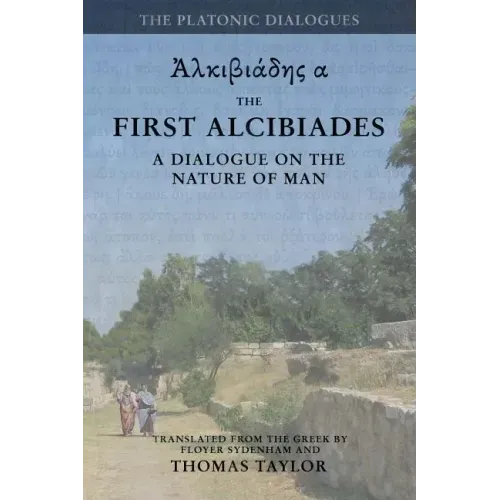 Plato: The First Alcibiades: A Dialogue Concerning the Nature of Man; with Additional Notes drawn from the MS Commentary of Proclus