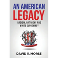 An American Legacy: Racism, Nativism, and White Supremacy