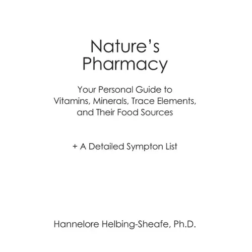 Nature's Pharmacy: Your Personal Guide to Vitamins, Minerals, Trace Elements, Their Food Sources + A Detailed Sympton List