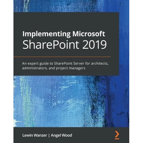 Implementing Microsoft SharePoint 2019: An expert guide to SharePoint Server for architects, administrators, and project managers