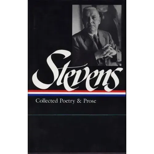 Wallace Stevens: Collected Poetry & Prose (Loa #96)