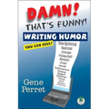 Damn! That's Funny!: Writing Humor You Can Sell