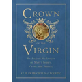 Crown of the Virgin: An Ancient Meditation on Mary's Beauty, Virtue, and Sanctity