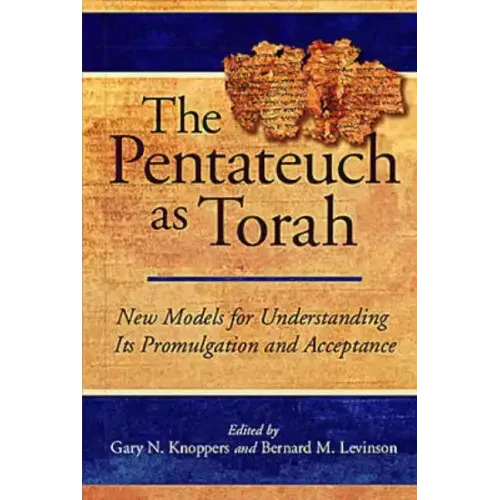 The Pentateuch as Torah: New Models for Understanding Its Promulgation and Acceptance