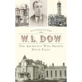 W.L. Dow: The Architect Who Shaped Sioux Falls