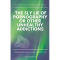 The Sly Lie of Pornography or Other Unhealthy Addictions