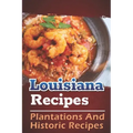 Louisiana Recipes: Plantations And Historic Recipes: Recipes Book