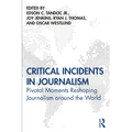 Critical Incidents in Journalism: Pivotal Moments Reshaping Journalism around the World