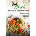 Gut Check - What's Best for Your Digestive System: Plus ... Inspiring Gluten Free Recipes for Eating Healthy