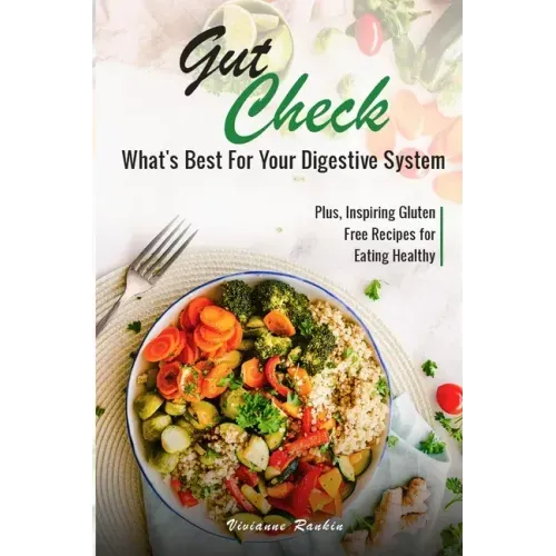Gut Check - What's Best for Your Digestive System: Plus ... Inspiring Gluten Free Recipes for Eating Healthy
