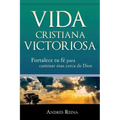 Vida Cristiana Victoriosa: Fortalece tu fe para caminar más cerca de Dios