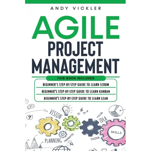 Agile Project Management: This book includes: Beginner's step by step guide to Learn Scrum + Beginner's step by step guide to Learn Kanban + Beg