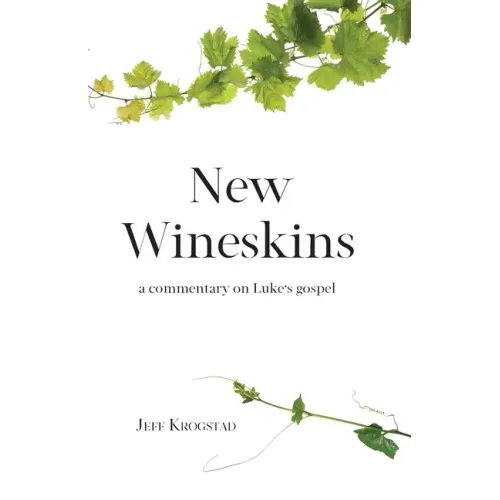 New Wineskins: A commentary on Luke's gospel