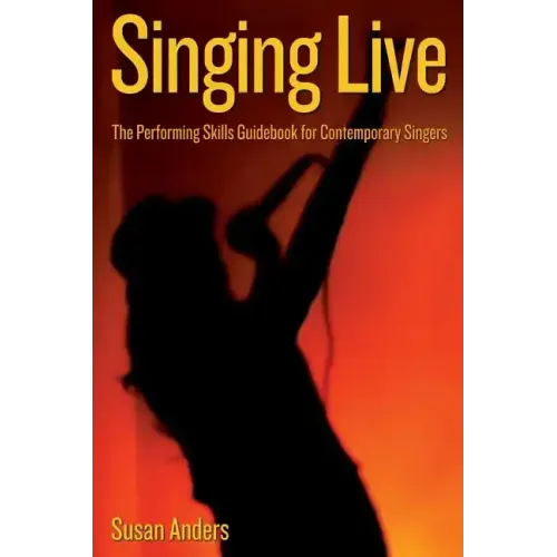 Singing Live: The Performing Skills Guidebook For Contemporary Singers
