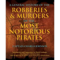 General History of the Robberies & Murders of the Most Notorious Pirates