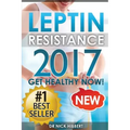 Leptin Resistance: Get Healthy Now: How to get permanent weight loss, cure obesity, control your hormones and live healthy