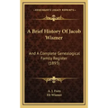 A Brief History Of Jacob Wismer: And A Complete Genealogical Family Register (1893)