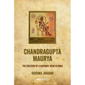 Chandragupta Maurya: The creation of a national hero in India
