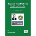 Captain Jack Malloch the Life and Times of a Rhodesian Entrepreneur a Sad Tale from Africa