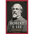 Robert E. Lee: A Biography