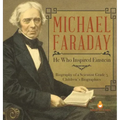 Michael Faraday: He Who Inspired Einstein Biography of a Scientist Grade 5 Children's Biographies