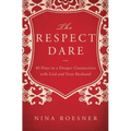 The Respect Dare: 40 Days to a Deeper Connection with God and Your Husband