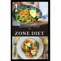 Beginner's Guide to Zone Diet: Quick and Easy Delicious Zone Recipes For Fat Burning, Weight Loss and General Healthy Eating