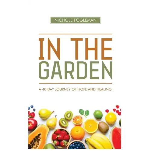 In the Garden: A 40-Day Journey of Hope and Healing