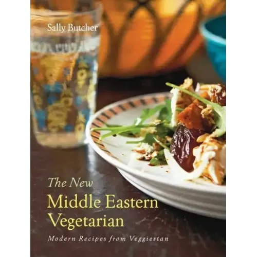 The New Middle Eastern Vegetarian: Modern Recipes from Veggiestan - 10-Year Anniversary Edition