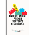 Understanding French Sentence Structures: A complete casual guide